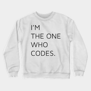 I'm the one who codes. Crewneck Sweatshirt